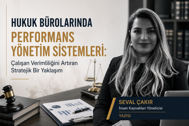 Hukuk Bürolarında Performans Yönetim Sistemleri: Çalışan Verimliliğini Artıran Stratejik Bir Yaklaşım