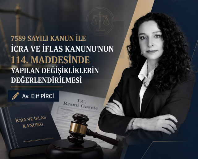 7589 Sayılı Kanun ile İcra ve İflas Kanunu’nun 114. Maddesinde Yapılan Değişikliklerin Değerlendirilmesi